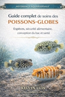 GUIDE COMPLET DE SOINS DES POISSONS-GLOBES: Espèces, sécurité alimentaire, conception du bac et santé (French Edition) B0GL9RB36X Book Cover
