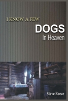 I Know a Few Dogs in Heaven 1915919770 Book Cover