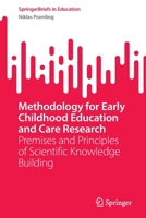 Methodology for Early Childhood Education and Care Research: Premises and Principles of Scientific Knowledge Building (SpringerBriefs in Education) 3031241738 Book Cover