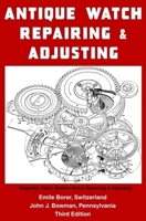 Antique Watch Repairing & Adjusting 1096977036 Book Cover