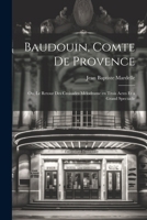 Baudouin, comte de Provence; ou, Le retour des croisades mélodrame en trois actes et a grand spectacle (French Edition) 1022715976 Book Cover