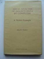 Areal Analysis of Dialect Data by Computer: A Welsh Example 0708307833 Book Cover