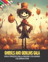 Ghouls and Goblins Gala: Kids Unique Halloween Coloring Celebration, 50 pages, 8.5x11 inches B0CGKRT47J Book Cover