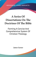 A Series of Dissertations On the Doctrines of the Bible 1145428665 Book Cover