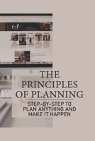 The Principles Of Planning: Step-By-Step To Plan Anything And Make It Happen: Practices Of Nonlinear Planning B099BN2S85 Book Cover