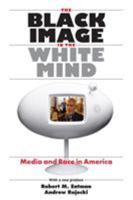 The Black Image in the White Mind: Media and Race in America (Harvard Univ. Kennedy School of Gov't Goldsmith Book Prize Winner; Amer. Political Science ... in Communication, Media, and Public Opinion 0226210766 Book Cover