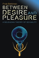 Between Desire and Pleasure: A Deleuzian Theory of Sexuality 0748645926 Book Cover