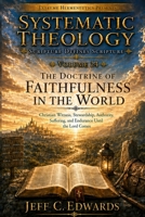 Systematic Theology Scripture Defines Scripture Volume 24: The Doctrine of Faithfulness in the World: Christian Witness, Stewardship, Authority, Suffering, and Endurance Until the Lord Comes B0HKF24X5W Book Cover
