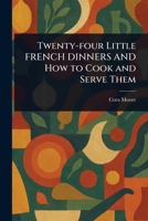 Twenty-four Little FRENCH DINNERS AND How to Cook and Serve Them 1023312891 Book Cover