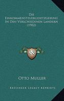 Die Einkommensteuergesetzgebung in Den Verschiedenen Landern (1902) 1161081836 Book Cover