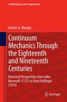 Continuum Mechanics Through the Eighteenth and Nineteenth Centuries: Historical Perspectives from John Bernoulli (1727) to Ernst Hellinger 3319053736 Book Cover