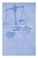 Beneath the Law: The Plight of Crime Victims in the American Criminal Justice System 098600975X Book Cover