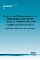 Religion and Entrepreneurship through the Lens of the Theory of Planned Behavior: A Systematic Literature Review (Foundations and Trends(r) in Entrepreneurship) 163828508X Book Cover