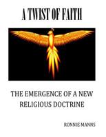 A Twist of Faith-The Emergence of a New Religious Doctrine: The true battle between good and evil begins 1517619343 Book Cover