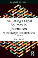Evaluating Digital Sources in Journalism: An Introduction to Digital Source Criticism 1032582944 Book Cover