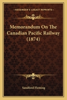 Memorandum On The Canadian Pacific Railway 1166924777 Book Cover