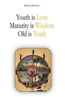 Youth is Love, Maturity is Wisdom, Old is Truth 1492336092 Book Cover