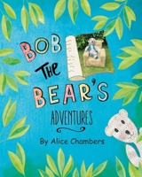 Bob The Bear’s Adventures (The Adventures of Bob the Bear) B0DPFY5JDD Book Cover
