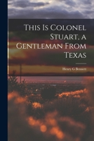 THIS IS COLONEL STUART. A Gentleman from Texas. 1014433185 Book Cover