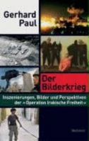 Der Bilderkrieg. Inszenierungen, Bilder und Perspektiven der Operation_Irakische Freiheit. 3892449805 Book Cover