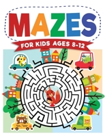 Mazes For Kids Ages 8-12: Maze Activity Book 8-10, 9-12, 10-12 year olds Workbook for Children with Games, Puzzles, and Problem-Solving (Maze Learning Activity Book for Kids) 1954392176 Book Cover