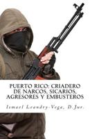 Puerto Rico: Criadero de Narcos, Sicarios, Agresores Y Embusteros 147011027X Book Cover