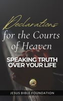 Declarations for the Courts of Heaven: Speaking Truth Over Your Life B0DTP6D1YV Book Cover