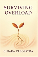 Surviving Overload: a trauma-informed guide to emotional clarity and nervous system balance in an overwhelming world.: Find your pace. Reclaim your power. Stop surviving. Start living. B0F9SWQ4LS Book Cover