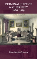 Criminal Justice in Guernsey, 1680-1929 1919637133 Book Cover