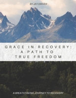 Grace in Recovery: A Path to True Freedom B0DZ16WKWS Book Cover