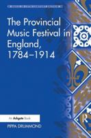 The Provincial Music Festival in England, 1784-1914 1409400875 Book Cover