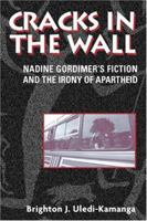 Cracks in the Wall: Nadine Gordimer's Fiction and the Irony of Apartheid 0865438285 Book Cover