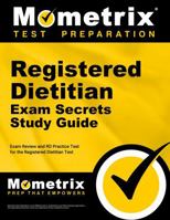 Registered Dietitian Exam Secrets Study Guide - Exam Review and RD Practice Test for the Registered Dietitian Test [2nd Edition] 1516743202 Book Cover