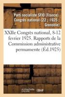 Xxiie Congr�s National, 8-12 Fevrier 1925. Rapports de la Commission Administrative Permamente 2329201753 Book Cover