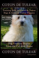 Coton de Tulear Training Book for Coton De Tulear Dogs & Coton De Tulear Puppies By D!G THIS DOG Training Dog, Training Begins From the Car Ride Home, B085DQXFSN Book Cover