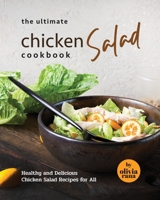 The Ultimate Chicken Salad Cookbook: Healthy and Delicious Chicken Salad Recipes for All B0CHL7DH77 Book Cover