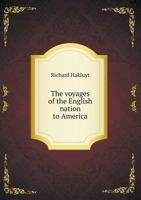 The Voyages of the English Nation to America, Before the Year 1600, Vol. 1 of 4: From Hakluyt's Collection of Voyages, (1598-1600) 0530143992 Book Cover