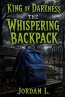 The Whispering Backpack (King of Darkness) B0GZVG47BL Book Cover