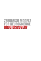Zebrafish Models for Neuroscience Drug Discovery 5197096136 Book Cover