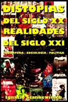 DISTOPIAS DEL SIGLO XX; REALIDADES DEL SIGLO XXI.: Literatura – Sociología - Política (Spanish Edition) B0F4Z959M8 Book Cover