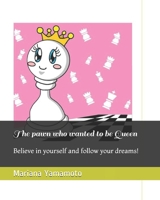 The pawn who wanted to be Queen: Believe in yourself and follow your dreams! B083XV7LDS Book Cover