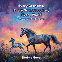 Every Grandma, Every Granddaughter, Every World: Where Love Gently Grows B0GZ9W3CZQ Book Cover
