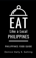 EAT LIKE A LOCAL- PHILIPPINES: Philippines Food Guide 1692964283 Book Cover