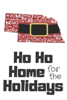 Ho Ho Home for the Holidays: Nebraska Santa Claus belt on State Outline with Ho Ho Ho message Stocking Stuffer Journal for the Holidays 167130702X Book Cover