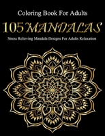 Coloring Book For Adults: 105 Mandalas: Stress Relieving Mandala Designs For Adults Relaxation B08WV1SC81 Book Cover