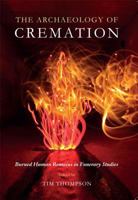 The Archaeology of Cremation: Burned Human Remains in Funerary Studies 1782978488 Book Cover