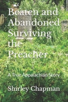 Beaten and Abandoned Surviving the Preacher: A True Appalachian Story B0F26GB32H Book Cover