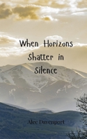 When Horizons Shatter in Silence 3690807247 Book Cover