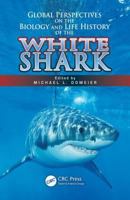 Global Perspectives on the Biology and Life History of the White Shark 1439848408 Book Cover