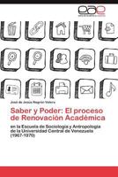 Saber y Poder: El proceso de Renovación Académica: en la Escuela de Sociología y Antropología de la Universidad Central de Venezuela (1967-1970) 3848463822 Book Cover